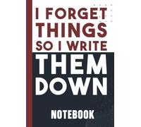 I Forget Things So I Write Them Down: Funny Notebook for Lists, Notes, and Random Thoughts, 120 Pages, nich 6x9,