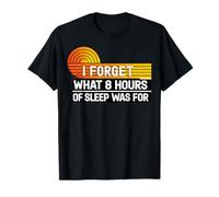 I Forget What 8 Hours Sleep was Funny Humor Design T-Shirt