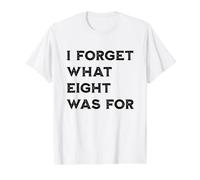 I Forget What Eight was for Cute Funny Quote Value Graphic T-Shirt, Men, White, XL