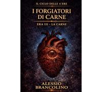 I Forgiatori di Carne: La carne è docile. La lama è preghiera. (Il Ciclo delle 4 Ere)