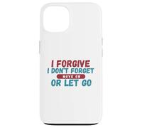 I Forgive I Don't Forget Move On Or Let Go Case for iPhone 13