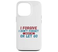 I Forgive I Don't Forget Move On Or Let Go Case for iPhone 13 Pro