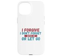I Forgive I Don't Forget Move On Or Let Go Case for iPhone 15