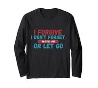 I Forgive I Don't Forget Move On Or Let Go Long Sleeve T-Shirt