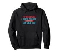 I Forgive I Don't Forget Move On Or Let Go Pullover Hoodie