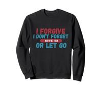 I Forgive I Don't Forget Move On Or Let Go Sweatshirt