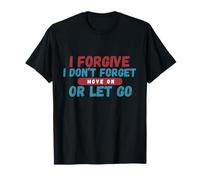 I Forgive I Don't Forget Move On Or Let Go T-Shirt