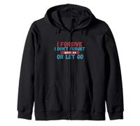 I Forgive I Don't Forget Move On Or Let Go Zip Hoodie