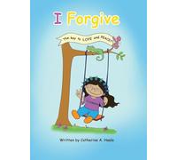 I Forgive: The key to LOVE and PEACE!