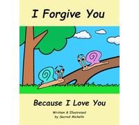I Forgive You Because I Love You: A Story That Teaches Children To Cherish Their Loved Ones (Originals)