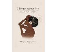 I Forgot About Me: Finding My Way Back to Self-Love