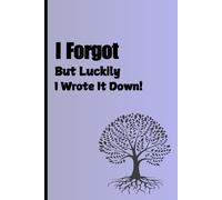 I Forgot, But Luckily I Wrote It Down!: Funny Gift Notebook Journal for Friends and Family