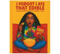 I Forgot I Ate That Edible: A High-Spirited Adult Comic Trip