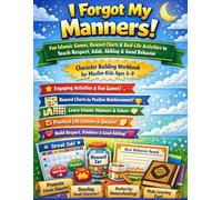 I Forgot My Manners!: Fun Islamic Games, Reward Charts & Real-Life Activities to Teach Respect, Adab, Akhlaq & Good Behavior - Character Building ... 4-9 (Islamic Parenting & Homeschool Resource)