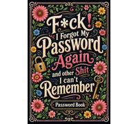 I Forgot My Password Again and other Shit I can't Remember: Internet Password Organizer and Logbook for Keeping Usernames, Passwords, Websites, Emails, and Important Notes in One Place