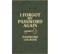 I Forgot My Password Again: Password Log Book: Funny Password Organizer and Login Tracker