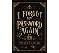 I Forgot My Password Again: Simple Funny & Practical Internet Password Keeper Organizer Logbook with Alphabetical Tabs for Seniors to Record Usernames ... Password Book Designed for Forgetful People