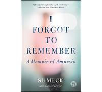 I Forgot to Remember: A Memoir of Amnesia