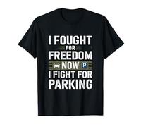 I Fought for Freedom Now I Fight for Parking Veterans Day T-Shirt