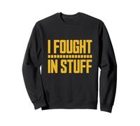 I Fought in Stuff Sweatshirt