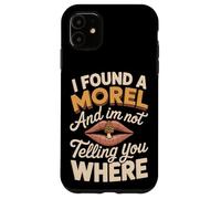 I Found A Morel And I'm Not Telling Funny Morel Saying Case for iPhone 11