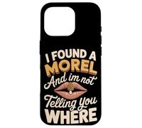 I Found A Morel And I'm Not Telling Funny Morel Saying Case for iPhone 16 Pro