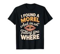 I Found A Morel and I'm Not Telling Funny Morel Saying T-Shirt