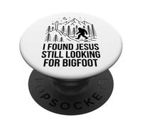 I Found Jesus Still Looking For Bigfoot Funny Christian PopSockets Adhesive PopGrip