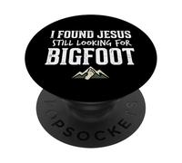 I Found Jesus Still Looking for Bigfoot Funny Christian PopSockets Adhesive PopGrip