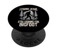 I Found Jesus Still Looking For Bigfoot Funny Christian PopSockets Adhesive PopGrip