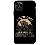 I Found Jesus Still Looking For Chupacabra Cryptid Case for iPhone 11 Pro Max