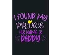 I Found My Prince His Name Is Daddy: notebook, notebook journal beautiful , simple, impressive,size 6x9 inches, 114 paperback pages