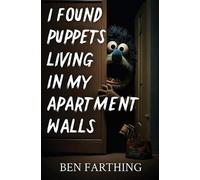 I Found Puppets Living in my Apartment Walls by Ben Farthing Paperback Book