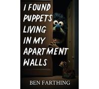 I Found Puppets Living in my Apartment Walls by Ben Farthing Paperback Book