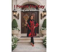 I Found the Key!: Unlocking Your Breakthrough