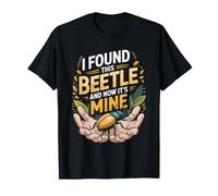 I Found This Beetle and Now It's Mine Insect Entomology T-Shirt