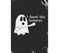 I Found This Humerus: Blank Lined Journal Notebook for RN Orthopaedic Nurses, orthopaedics surgeons, Ortho Doctors, and Ortho Nurse practitioners Halloween Trick or Treat Boo Ghost gift