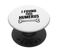 I Found This Humerus Funny Bone Pun PopSockets Adhesive PopGrip