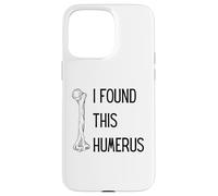 I Found This Humerus Funny Leg Bone Pun Humorous Dad Joke Case for iPhone 15 Pro Max