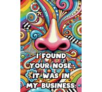 I Found Your Nose. It Was In My Business.: 108 Lined Page Notebook, Journal, Diary, Colorful, Fun Sarcastic Gift, 6x9 Inches