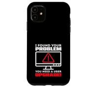 I Found Your Problem You Need A User Upgrade IT Case for iPhone 11
