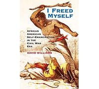 I Freed Myself: African American Self-Emancipation In The Civil War Era