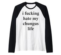 I Fucking-Hate My Chungus Life Raglan Baseball Tee