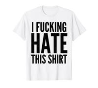 I Fucking Hate This T-Shirt