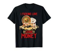 I Fucking Love Losing Money Funny Saying Sarcastic in Casino T-Shirt