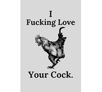 I Fucking Love Your Cock: Naughty Funny Sarcastic Gift For Him - Softback Writing Book Notebook (6" x 9") 120 Lined Pages