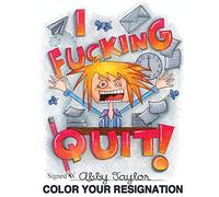 I Fucking Quit! Color Your Resignation: A Swear Word Coloring Book