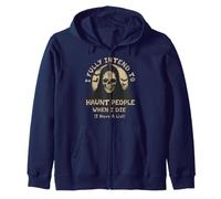 I Fully Intend To Haunt People When I Die I Have A List Zip Hoodie
