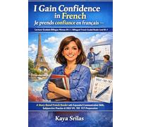 I Gain Confidence in French / Je prends confiance en français - Lecture Graduée Bilingue Niveau B1.1 / Bilingual French Graded Reader Level B1.1: Story-Based French Reader for DELF B1, TEF, TCF Prep