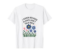 i Garden Because Plants Dont Talk Back T-Shirt